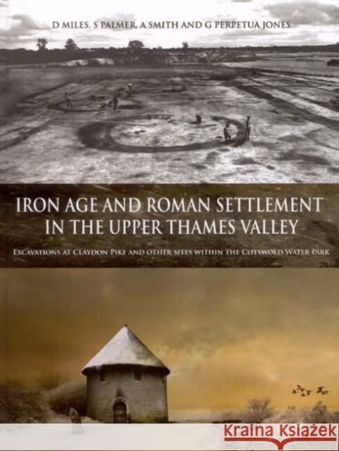iron age and roman settlement in the upper thames valley: excavations at claydon pike and other sites within the cotswold water park  Smith, S. 9780947816742 Oxford Archaeological Unit