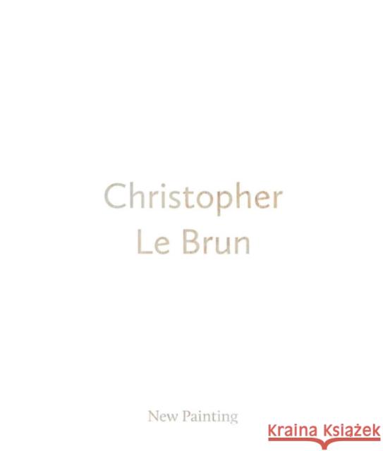 Christopher Le Brun: New Painting Christopher L 9780947830700