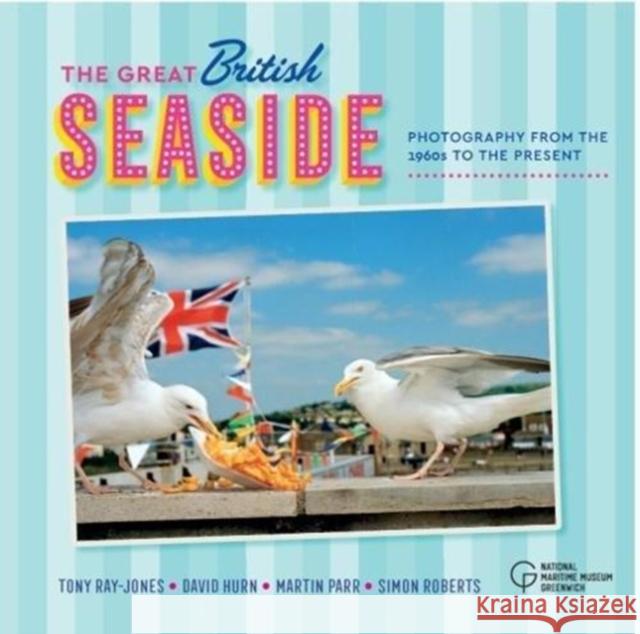 The Great British Seaside: Photography from the 1960s to the Present Royal Museums Greenwich 9780948065989 National Maritime Museum