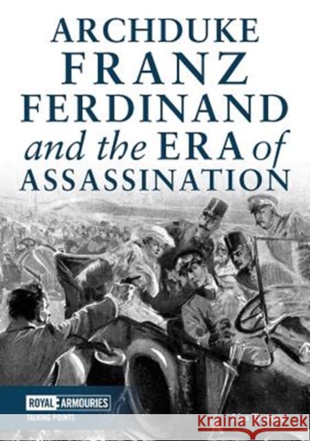 Archduke Franz Ferdinand and the Era of Assassination Lisa Traynor 9780948092886