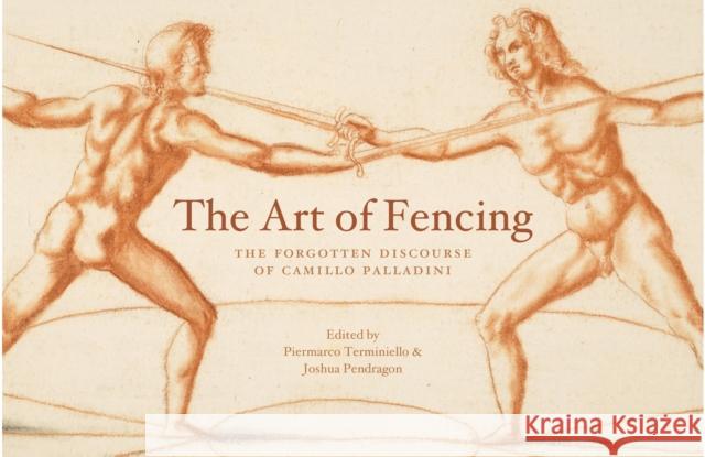 The Art of Fencing: The Forgotten Discourse of Camillo Palladini Terminiello, Piermarco 9780948092961 Trustees of the Royal Armouries