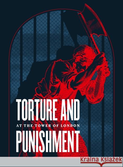 Torture and Punishment at the Tower of London Royal Armouries 9780948092978 Trustees of the Royal Armouries