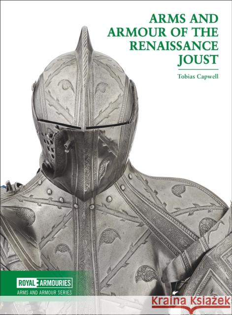 Arms and Armour of the Renaissance Joust Tobias Capwell 9780948092992 Royal Armouries