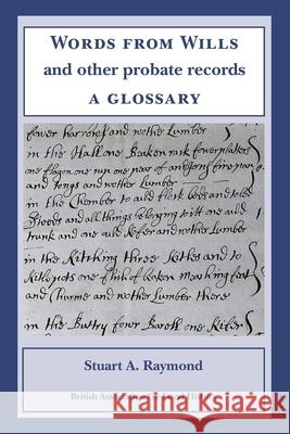 Words from Wills and Other Probate Records: a Glossary Stuart A. Raymond 9780948140075 British Association for Local History