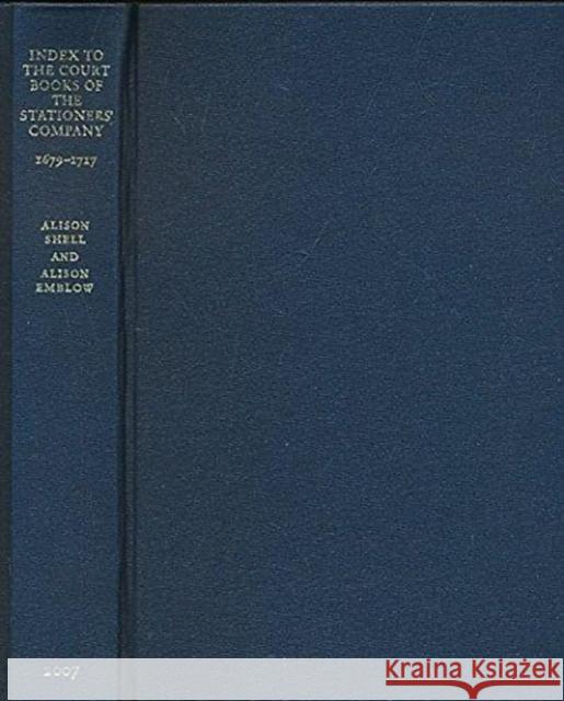 Index to the Court Books of Stationers' Company 1679 to 1717 Shell, Alison 9780948170157 OXFORD UNIVERSITY PRESS