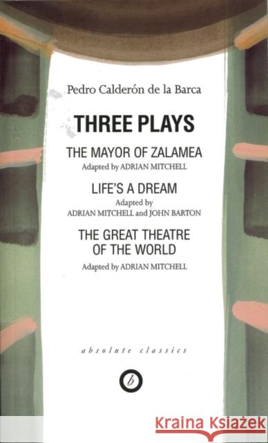 Three Plays : the Mayor of Zalamea/LifeAES a Dream/Great Theatre of the World (Adap. Adrian Mitchell) Pedro Calderon De La Barca 9780948230264 0