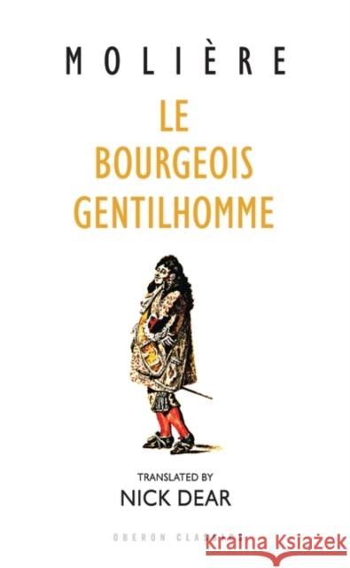 Le Bourgeois Gentilhomme: A New Version by Nick Dear Molière 9780948230530