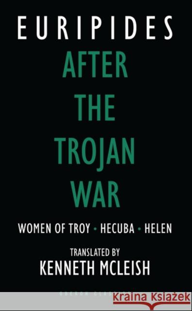 After the Trojan War: Women of Troy / Hecuba / Orestes Euripides, Kenneth McLeish, Kenneth McLeish 9780948230653