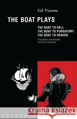 The Boat Plays: The Boat to Hell / The Boat to Purgatory / The Boat to Heaven Vincente, Gil 9780948230806 Absolute Classics