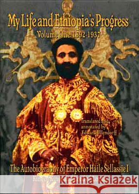 The Autobiography of Emperor Haile Sellassie I: King of All Kings and Lord of All Lords; My Life and Ethopia's Progress 1892-1937 Haile Sellassie Haile 9780948390401 Frontline Books