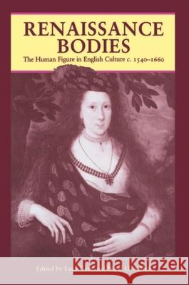 Renaissance Bodies: The Human Figure in English Culture C. 1540-1660 Gent, Lucy 9780948462085 Reaktion Books