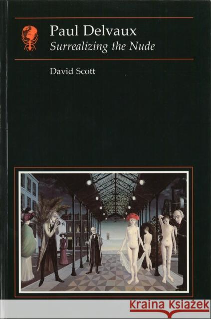 Paul Delvaux: Surrealizing the Nude David Scott 9780948462399