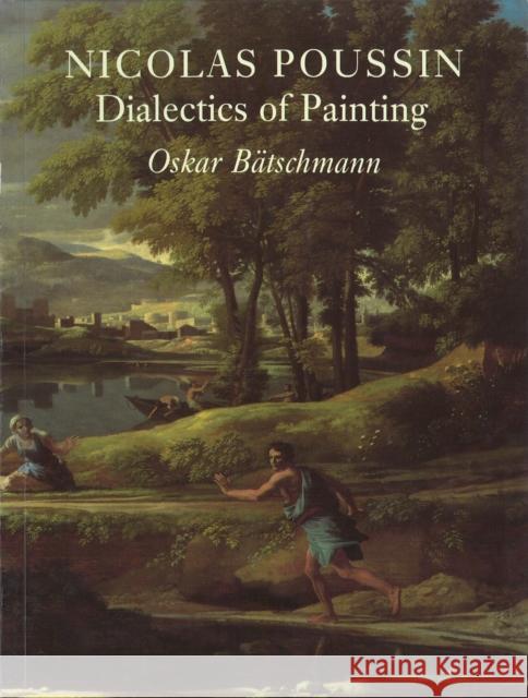 Nicolas Poussin : Dialectics of Painting Pb Oskar Batschmann Oskar BC$Tschmann 9780948462436 Reaktion Books