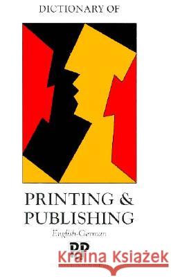 Dictionary of Printing and Publishing: English-German P. H. Collin, Eva Sawers, Rupert Livesey 9780948549199 Bloomsbury Publishing PLC