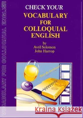 Check Your Vocabulary for Colloquial English John Harrop, Avril Solomon 9780948549977 Bloomsbury Publishing PLC