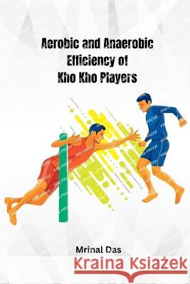 Aerobic and Anaerobic Efficiency of Kho Kho Players Mrinal Das   9780948658143 Ary Publisher