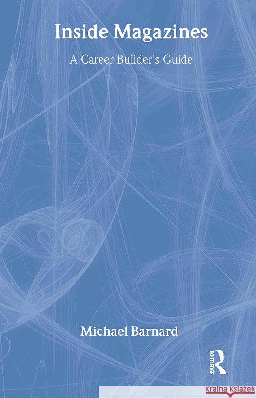 Inside Magazines: A Career Builder's Guide Barnard, Michael 9780948905445