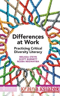 Differences at Work: Practicing Critical Diversity Literacy Melissa Steyn Scott Burnett Nceba Ndzwayiba 9780949313805