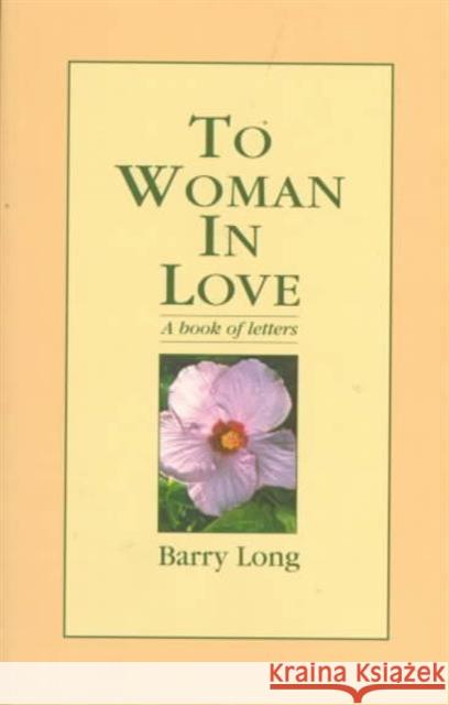 To Woman in Love: A Book of Letters Barry Long 9780950805085 Barry Long Books