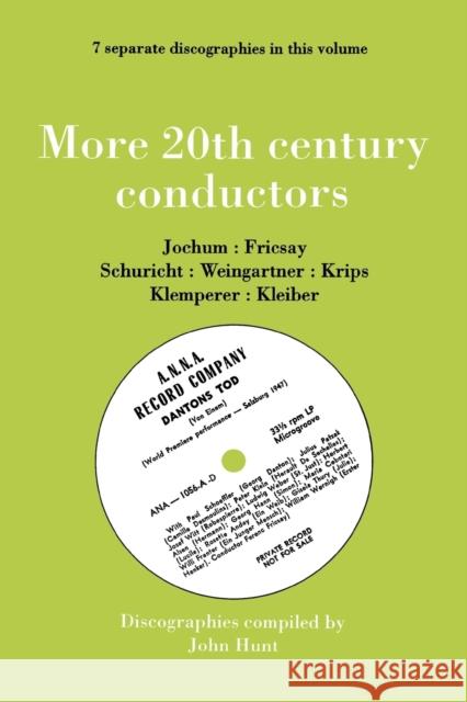 More 20th Century Conductors [More Twentieth Century Conductors]. 7 Discographies. Eugen Jochum, Ferenc Fricsay, Carl Schuricht, Felix Weingartner, Jo Hunt, John 9780951026878 
