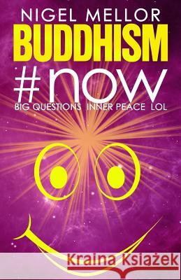 Buddhism#now: Big Questions. Inner Peace. LOL Mellor, Nigel 9780951386248