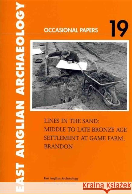 Lines in the Sand: Middle to Late Bronze Age Settlement at Game Farm, Brandon Gibson, Catriona D. 9780951433447 East Anglian Archaeology