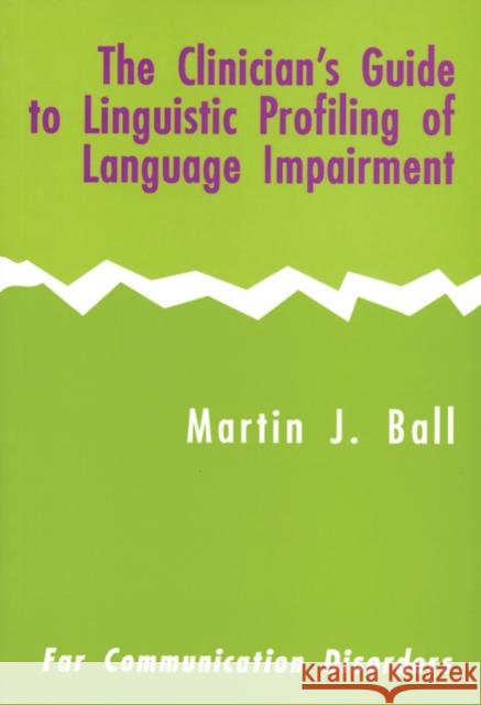 The Clinician's Guide to Linguistic Profiling of Language Impairment Martin Ball Ball 9780951472880 Routledge
