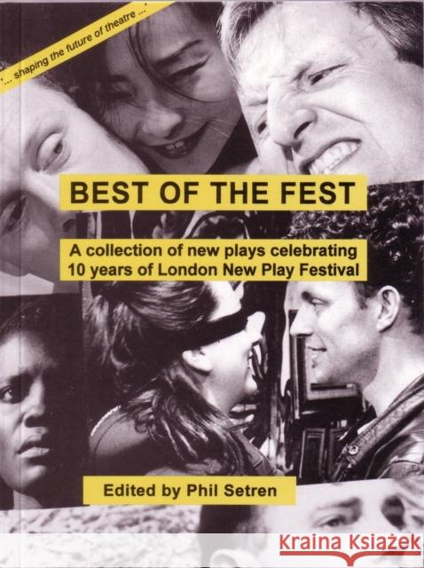 Best of the Fest: A Collection of New Plays Celebrating 10 Years of London New Play Festival Setren, Phil 9780951587782 Aurora Metro Press