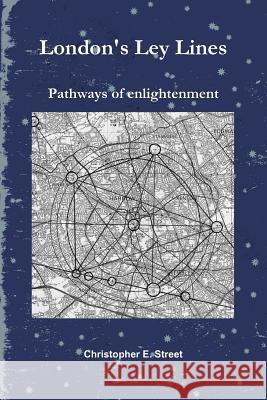 London's Ley Lines: Pathways of Enlightenment Christopher Street 9780951596746