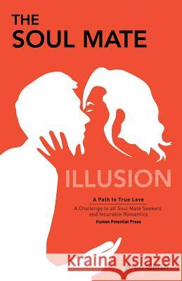 The Soul Mate Illusion: A Path to True Love Aron Gersh 9780951611746