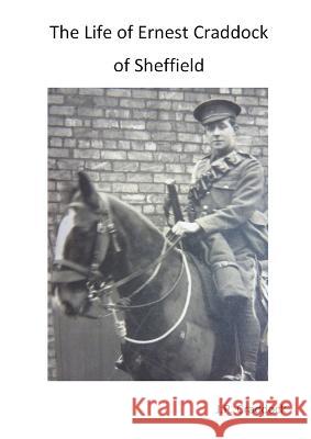 The Life of Ernest Craddock of Sheffield John Craddock 9780951619421