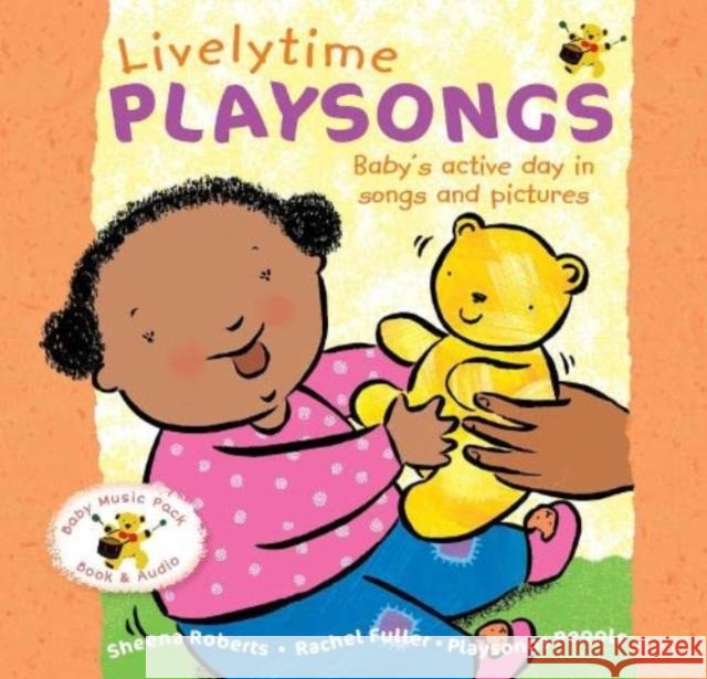 Livelytime Playsongs: Baby's active day in songs and pictures Sheena Roberts, Rachel Fuller, Sandra Kerr, Leon Rosselson, Janet Russell 9780951711286