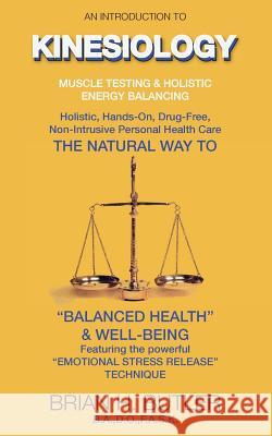 An introduction to Kinesiology: Muscle testing and holistic energy balancing Butler, Brian H. 9780951927922