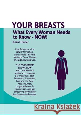 Your Breasts: What Every Woman Needs to Know Now! Brian H. Butler 9780951927953