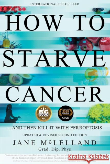 How to Starve Cancer: ...and Then Kill It with Ferroptosis McLelland, Jane 9780951951743 Agenor Publishing