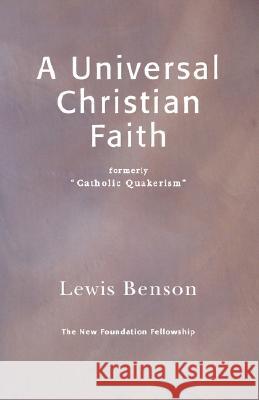A Universal Christian Faith Lewis Benson 9780951981344 New Foundation Fellowship