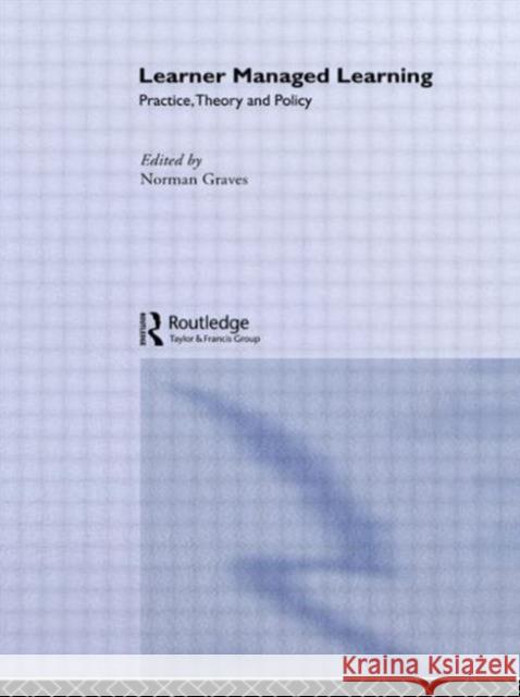 Learner Managed Learning: Practice, Theory and Policy Graves Norman 9780952132509 Routledge