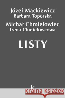 Dzieła T.28 Listy (Chmielowiec) Józef Mackiewicz, Barbara Toporska, Michał Chmiel 9780952173663