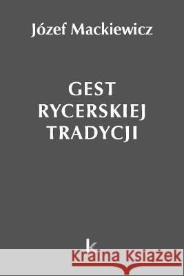 Dzieła T.30 Gest rycerskiej tradycji Józef Mackiewicz 9780952173687