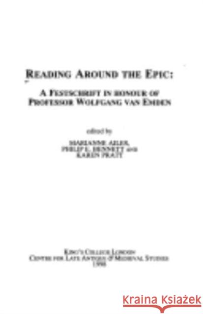 Reading Around the Epic: A Festschrift in Honour of Professor Wolfgang Van Emden Marianne Ailes Philip E. Bennett Karen Pratt 9780952211969