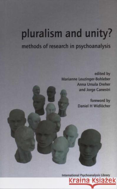 Pluralism and Unity?: Methods of Research in Psychoanalysis Marianne Leuzinger-Bohleber Anna U. Dreher Jorge Canestri 9780952390534 Karnac Books