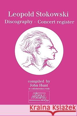 Leopold Stokowski (1882-1977). Discography and Concert Register. [1996]. Hunt, John 9780952582755 John Hunt