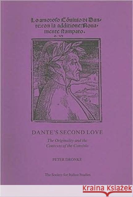 Dante's Second Love: The Originality and the Contexts of the Convivio Dronke, Peter 9780952590125