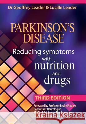 Parkinsons Disease Reducing Symptoms with Nutrition and Drugs. 2017 Revised Edition Leader, G. 9780952605645