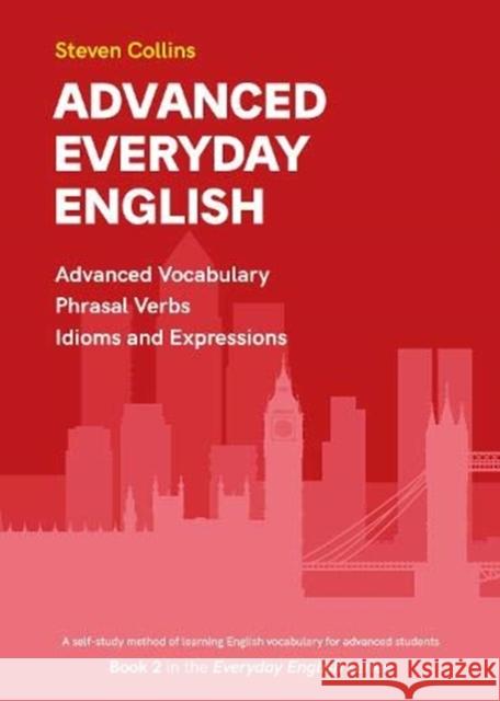 Advanced Everyday English: Book 2 in the Everyday English Advanced Vocabulary series Steven Collins 9780952835899