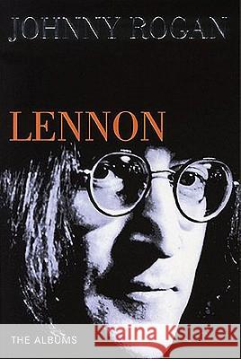 Lennon: The Albums Johnny Rogan 9780952954064