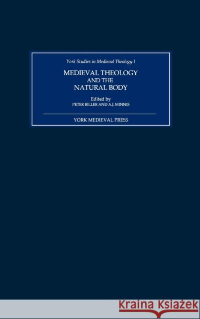 Medieval Theology and the Natural Body Peter Biller Alastair J. Minnis A. J. Minnis 9780952973409