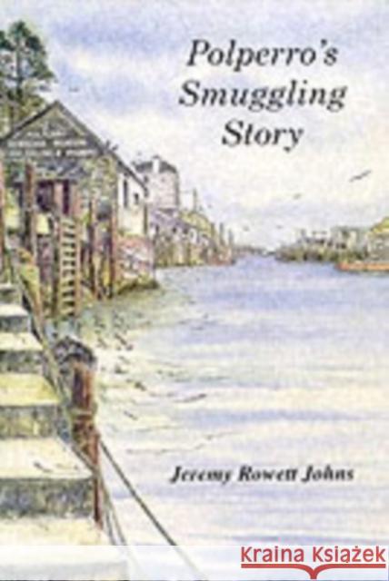 Polperro's Smuggling Story Jeremy Rowett Johns 9780953001200 Polperro Heritage Press