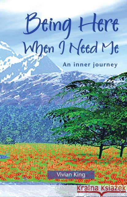 Being Here When I Need Me: An Inner Journey Vivian King 9780953081110 Inner Way Productions