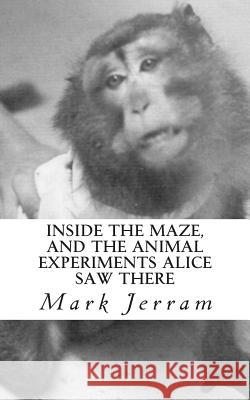 Inside The Maze: And The Animal Experiments Alice Saw There Jerram, Mark 9780953081318 Jacob's Old Shoes